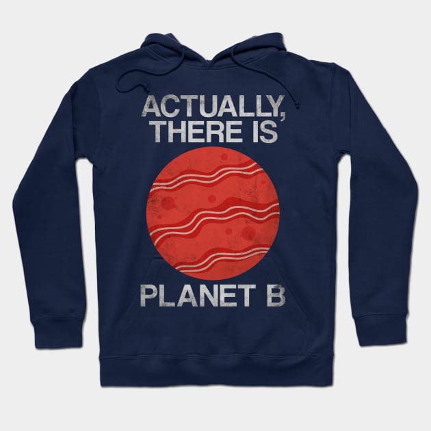 Earth Day Funny Sarcastic Bacon Lover Quote - There Is Planet B Hoodie by Arteestic